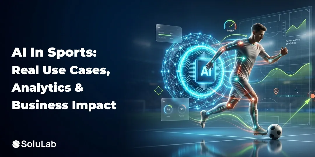 AI in Sports: Real Use Cases, Analytics & Business Impact
