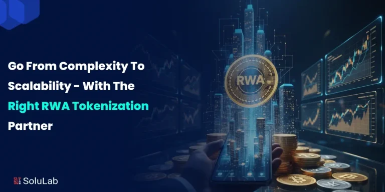 Go From Complexity to Scalability - With the Right RWA Tokenization Partner
