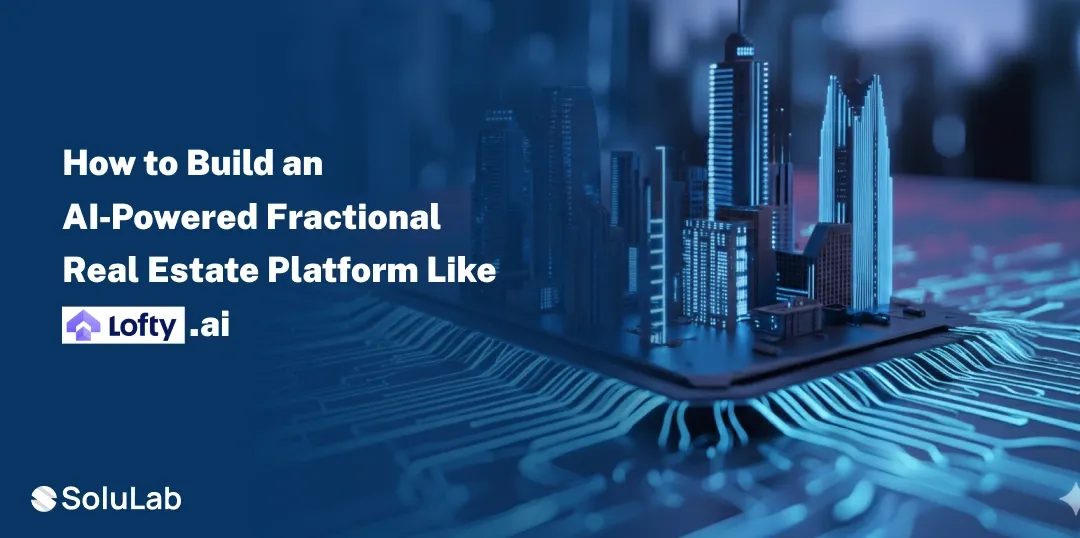 How to Build an AI‑Powered Fractional Real Estate Platform Like Lofty.ai