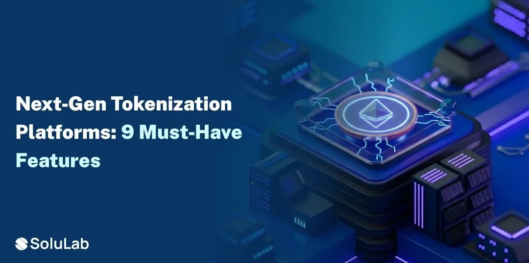 Next‑Gen Tokenization Platforms 9 Must‑Have Features