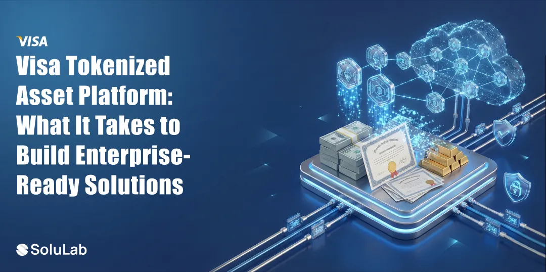 Visa Tokenized Asset Platform: What It Takes to Build Enterprise-Ready Solutions