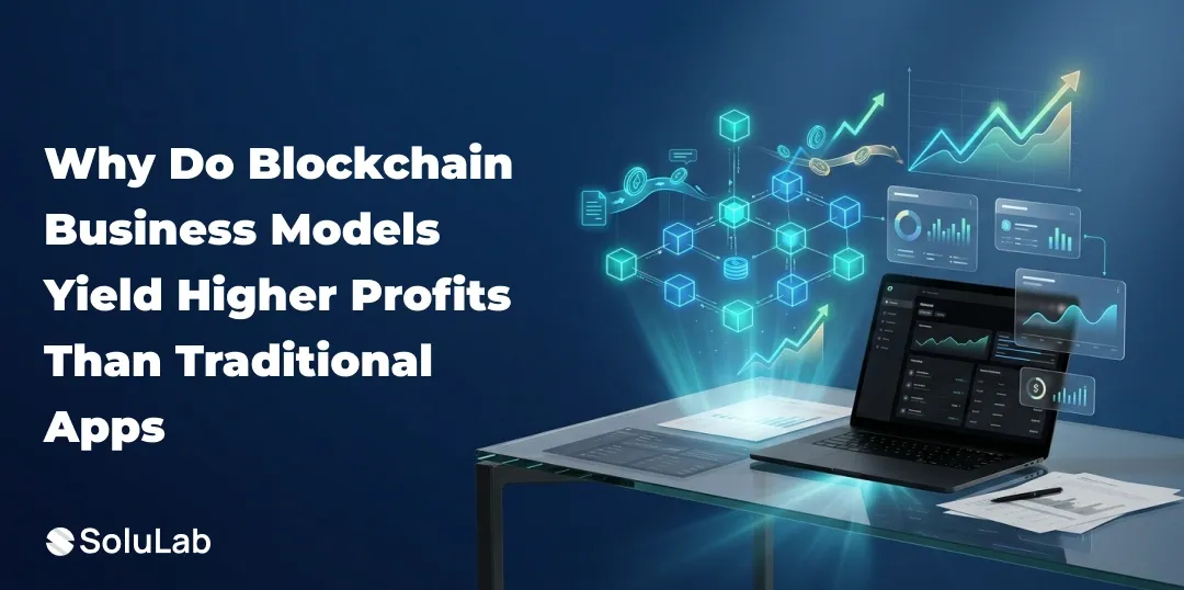 Why Blockchain-Based Business Models Generate Higher Margins Than Traditional Apps