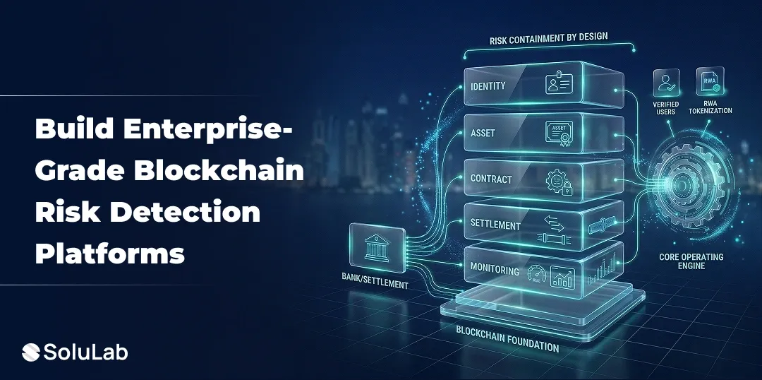 How to Build Enterprise-Grade Risk Detection Platforms with Blockchain in 2026