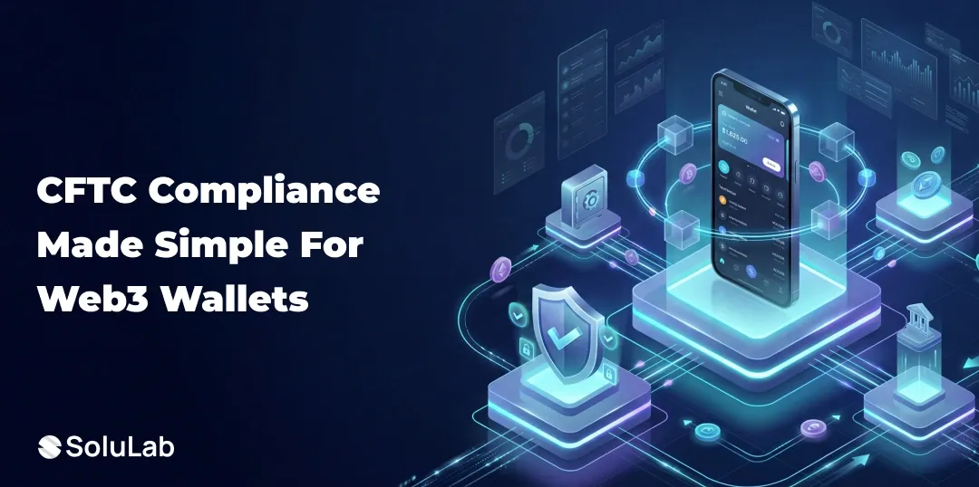 How to Build a Web3 Wallet That Meets CFTC Compliance Standards?