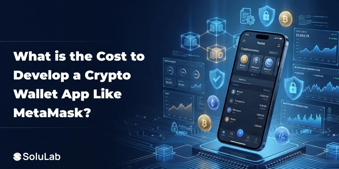 What is the Cost to Develop a Crypto Wallet App Like MetaMask?