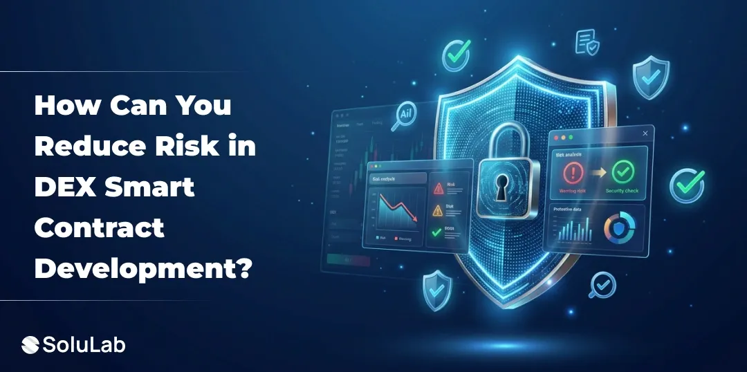 How Can You Reduce Risk in DEX Smart Contract Development?