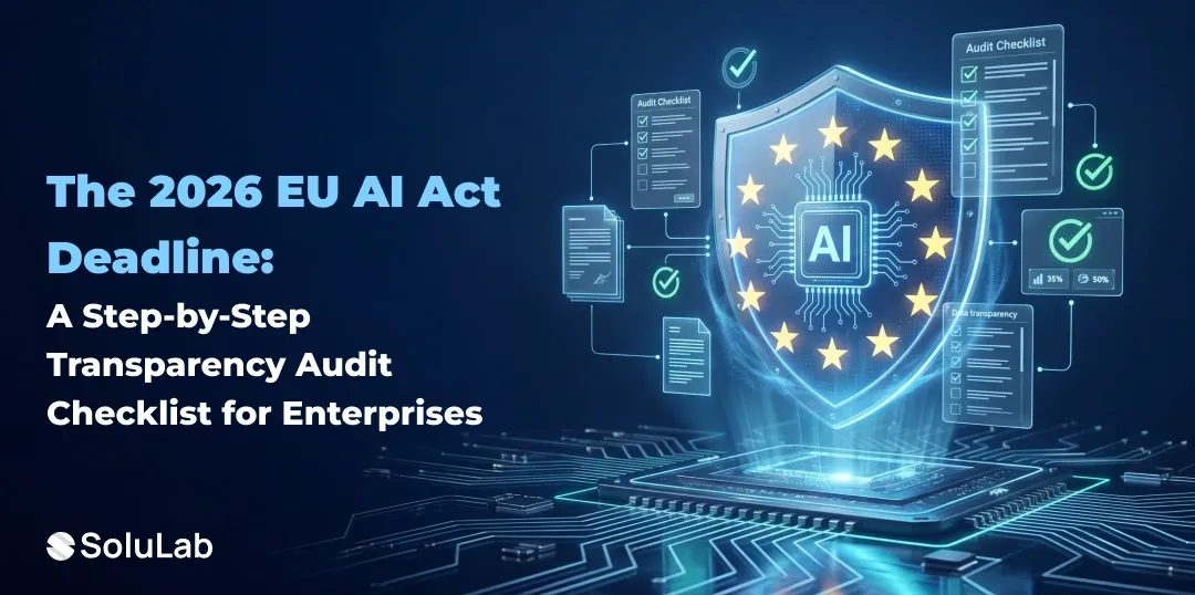 EU AI Act 2026: Ready for Transparency Audits? Your Step-by-Step Enterprise Checklist