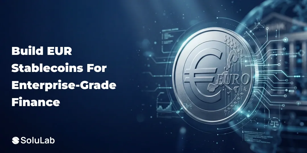 Euro-Backed Stablecoin Development: How Enterprises Are Building EUR-Pegged Digital Assets in 2026