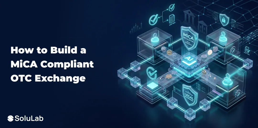 How to Build a MiCA Compliant OTC Exchange in 2026?