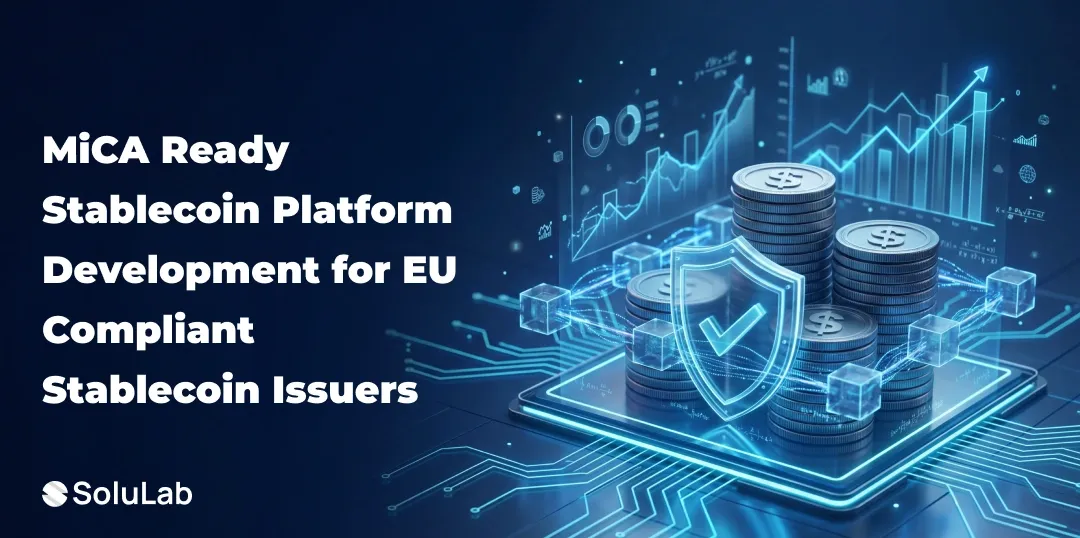 MiCA Ready Stablecoin Platform Development for EU Compliant Stablecoin Issuers
