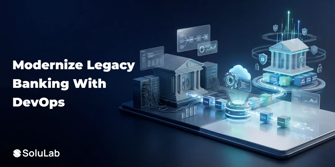 How DevOps Solutions Transform Legacy Banking Systems for Digital-First Growth?