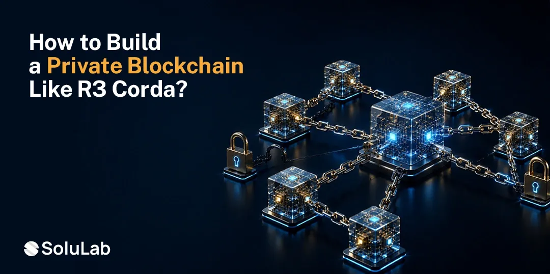 How to Build a Private Blockchain Like R3 Corda? [2026 Edition]