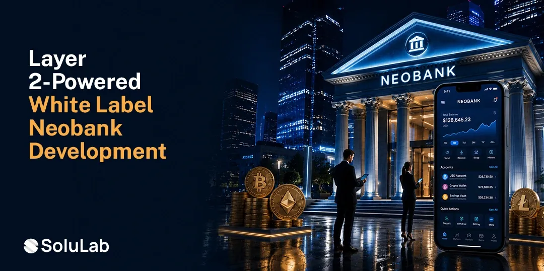 The Complete Guide to White Label Neobank Development on Layer 2 Blockchain Networks