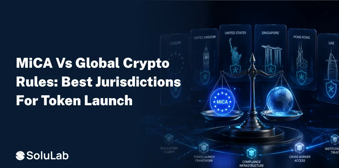 MiCA vs Global Crypto Regulations: Where Should You Launch Your Token in 2027?