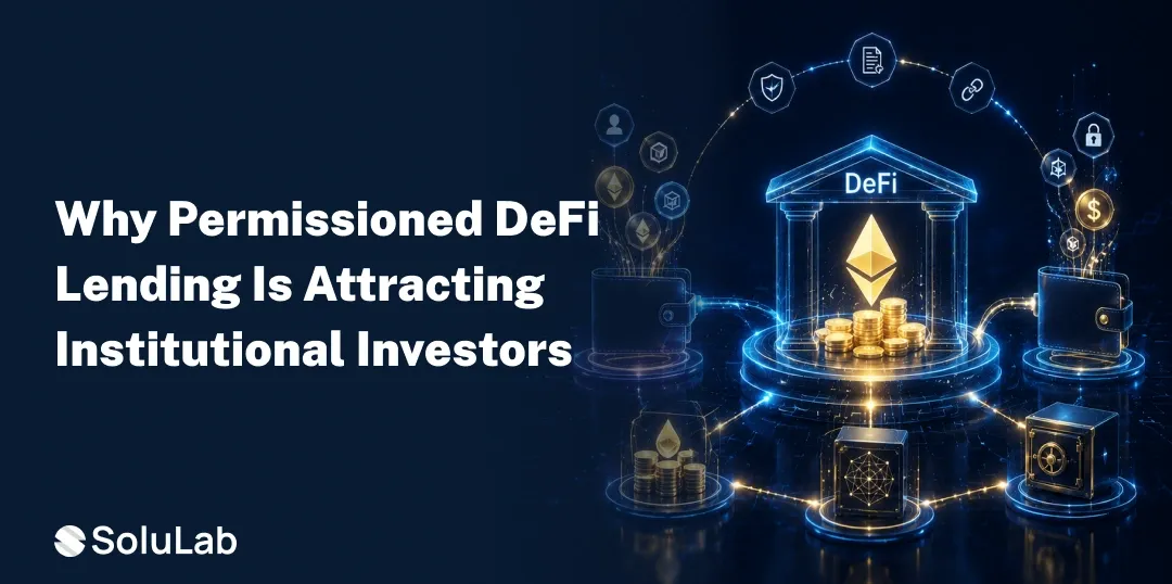 Why Institutional Investors Prefer Permissioned DeFi Lending Platforms?