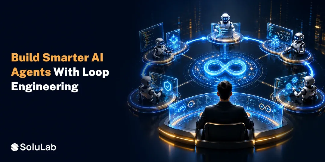 Why Loop Engineering Is Becoming Critical for AI Agent Development?