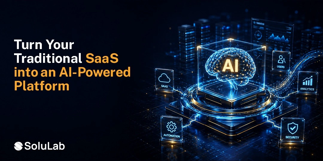 How to Turn a Traditional SaaS Product into an AI-Powered Platform?