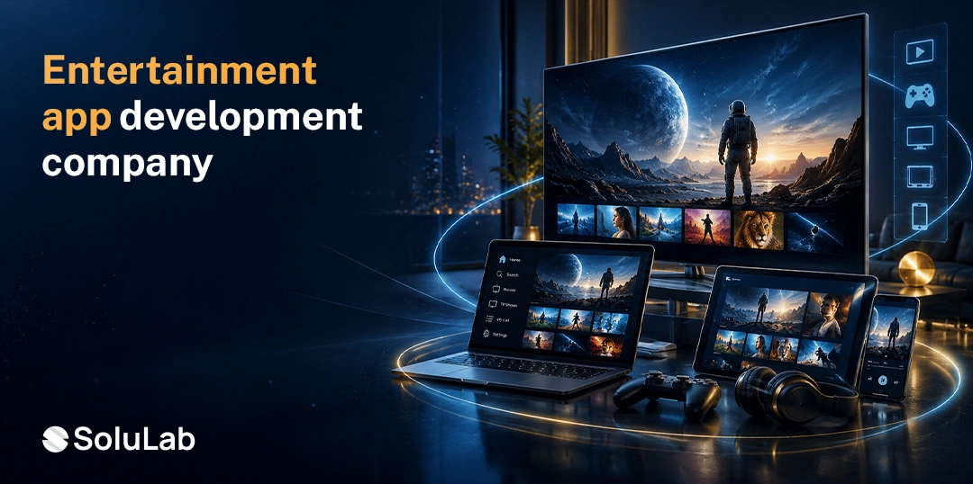 Entertainment App Development Company: App Types, Features, Streaming Stack and How to Choose a Partner