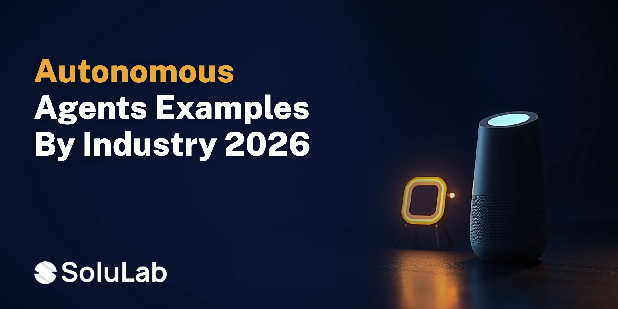 Autonomous Agents Examples by Industry in 2026