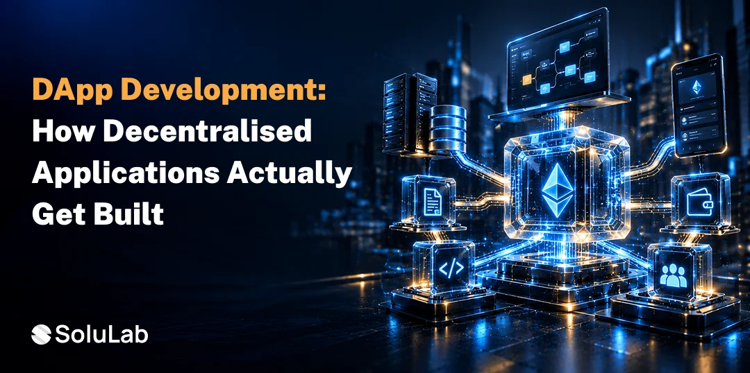 dApp Development: How Decentralised Applications Actually Get Built