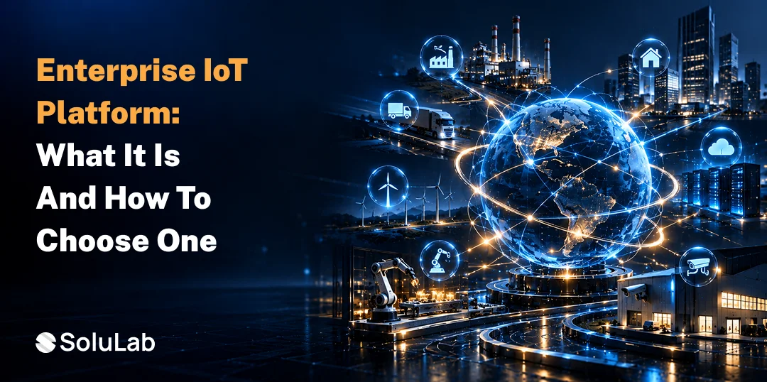 Enterprise IoT Platform: What It Is and How to Choose One